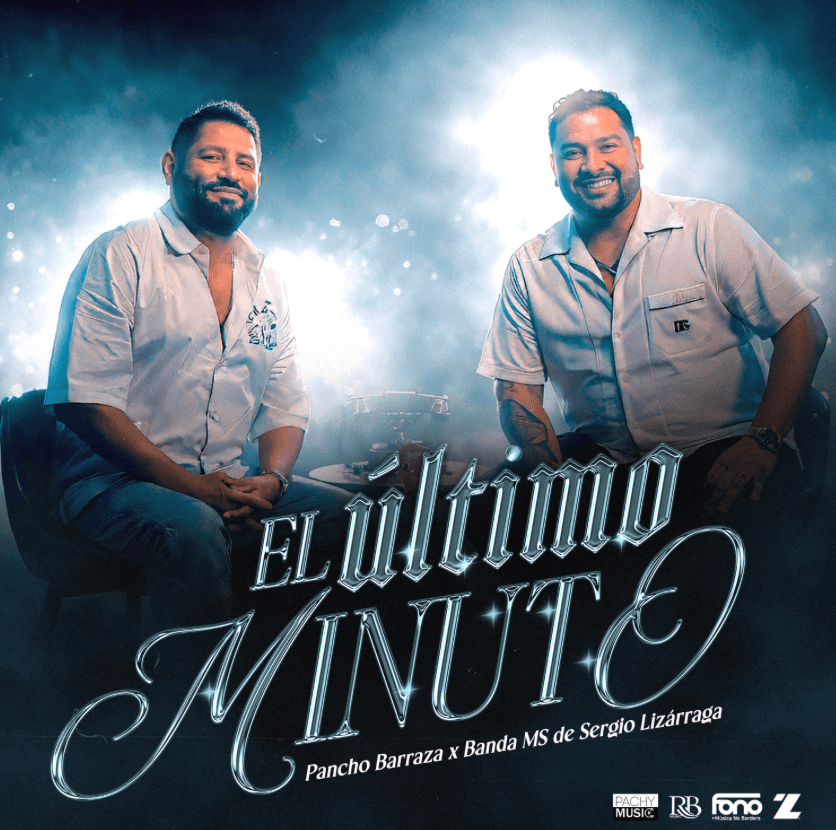 PANCHO BARRAZA PRESENTS “EL ÚLTIMO MINUTO” TOGETHER WITH BANDA MS DE SERGIO LIZÁRRAGA