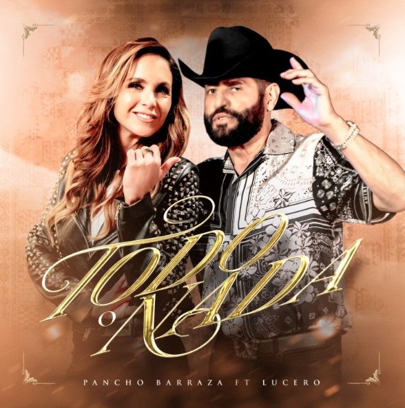 PANCHO BARRAZA PRESENTS “TODO O NADA” FEATURING LUCERO