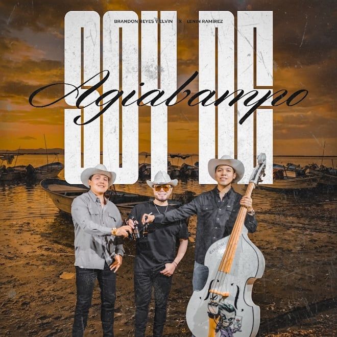 BRANDON REYES Y ELVIN JOIN FORCES WITH LENIN RAMÍREZ TO PRESENT “SOY DE AGIABAMPO”