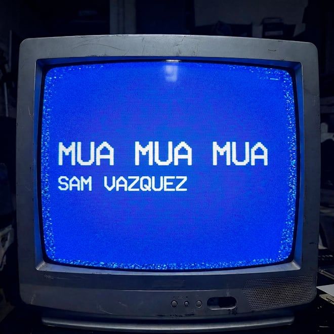 SAM VAZQUEZ PRESENTA "MUA MUA MUA”